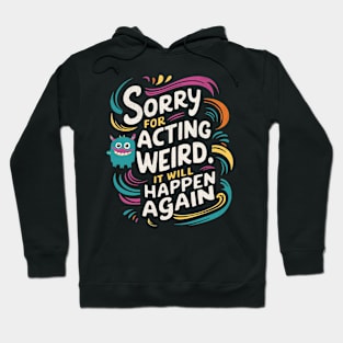 Sorry For Being Weird Hoodie